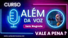 Curso Além da Voz Iara Negrete vale a Pena Mesmo em 2025